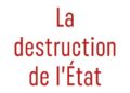 La destruction de l&rsquo;état